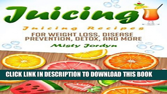 [New] Juicing: Juicing Recipes for Weight Loss, Disease Prevention, Detox, and More (Juicing,