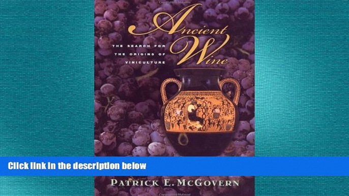 complete  Ancient Wine: The Search for the Origins of Viniculture