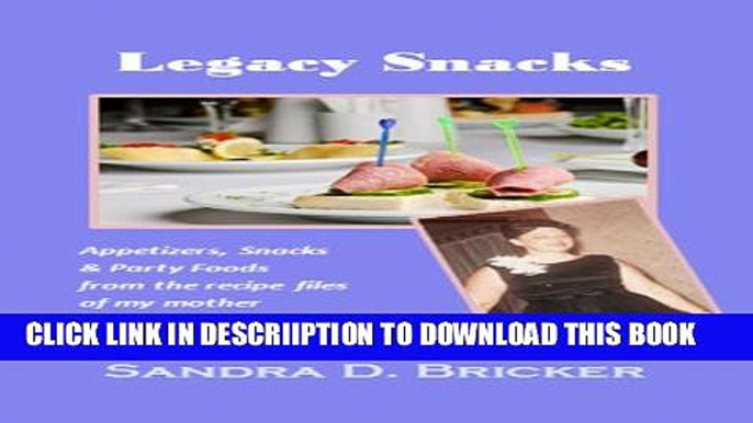 [PDF] Legacy Snacks: Appetizers, Snacks   Party Foods from the recipe files of my mother (Legacy