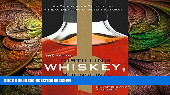 complete  The Art of Distilling Whiskey, Moonshine, and Other Spirits