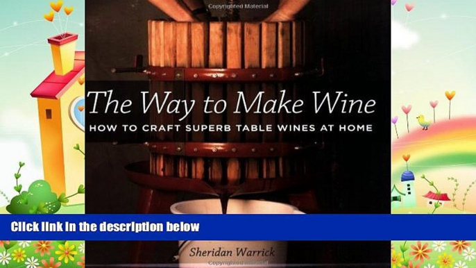 complete  The Way to Make Wine: How to Craft Superb Table Wines at Home