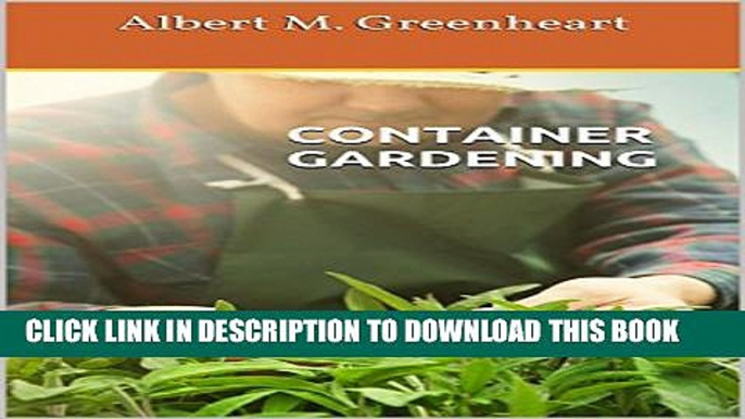 [PDF] CONTAINER GARDENING: Beginners Guide For Efficient Container Planting Exclusive Full Ebook