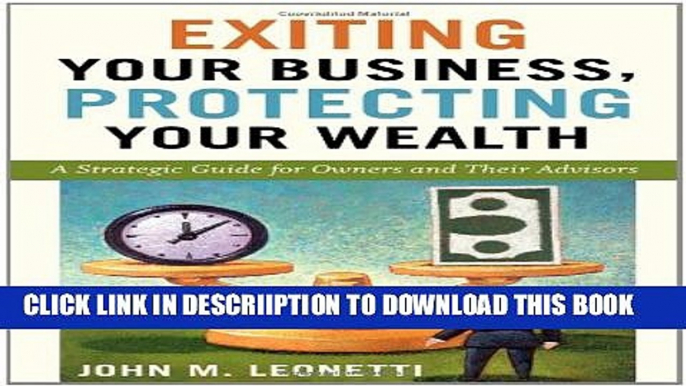 [New] Exiting Your Business, Protecting Your Wealth: A Strategic Guide for Owners and Their