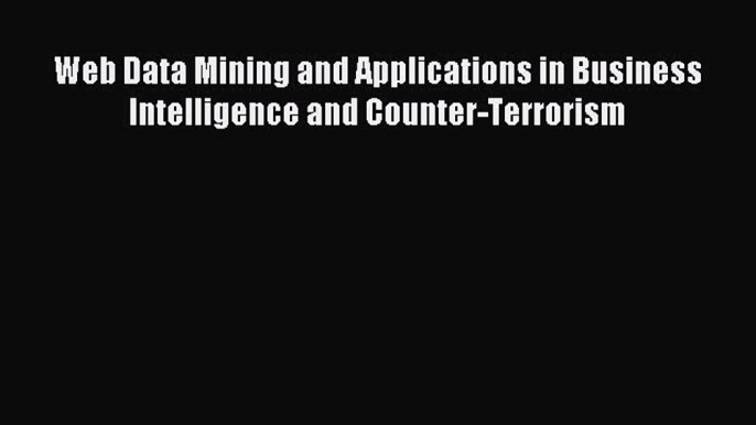 [PDF] Web Data Mining and Applications in Business Intelligence and Counter-Terrorism Full