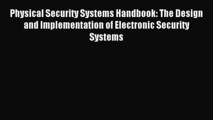 [PDF] Physical Security Systems Handbook: The Design and Implementation of Electronic Security