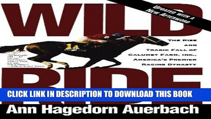[PDF] Wild Ride: The Rise and Tragic Fall of Calumet Farm Inc., America s Premier Racing Dynasty