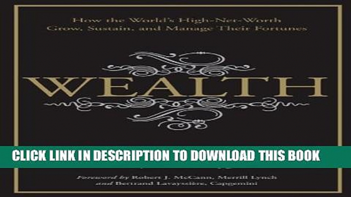 [PDF] Wealth: How the World s High-Net-Worth Grow, Sustain, and Manage Their Fortunes Full Online