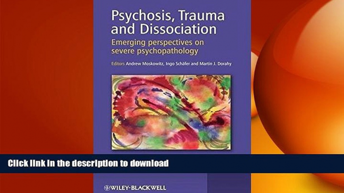 READ BOOK  Psychosis, Trauma and Dissociation: Emerging Perspectives on Severe Psychopathology