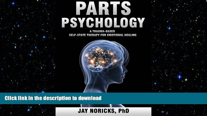 GET PDF  Parts Psychology: A Trauma-Based, Self-State Therapy for Emotional Healing  PDF ONLINE