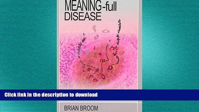 GET PDF  Meaning-Full Disease: How Personal Experience and Meanings Cause and Maintain Physical