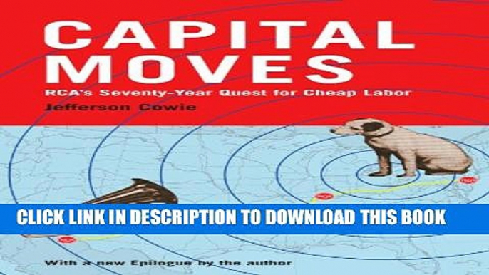 [PDF] Capital Moves: RCA s Seventy-Year Quest for Cheap Labor (with a New Epilogue) Popular Online