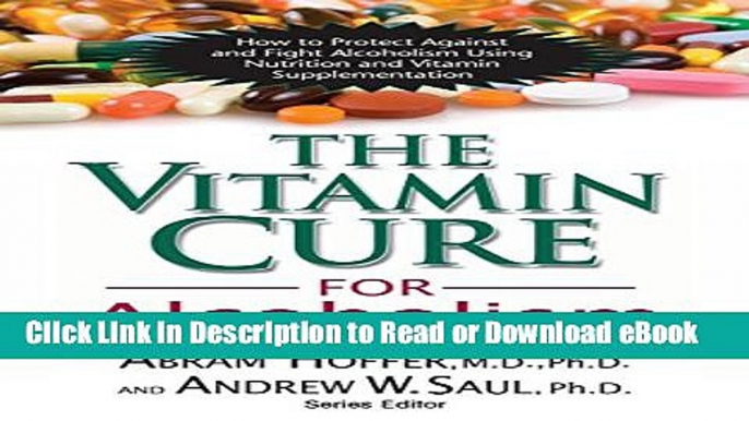 [Download] The Vitamin Cure for Alcoholism: Orthomolecular Treatment of Addictions Free Online