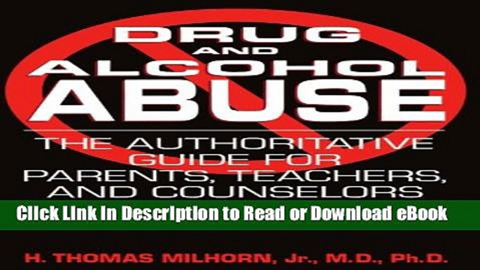 [Get] Drug And Alcohol Abuse: The Authoritative Guide For Parents, Teachers, And Counselors