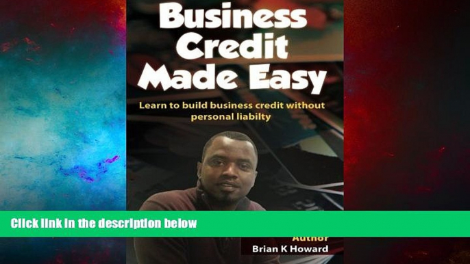 READ FREE FULL  Business Credit Made Easy: Business Credit Made Easy teaches you step by step how