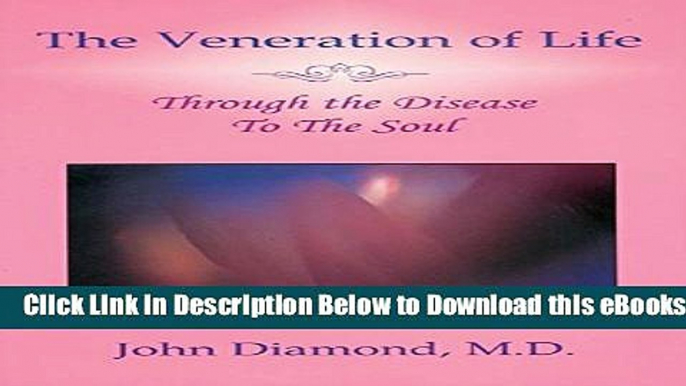 [Download] The Veneration of Life: Through the Disease to the Soul (Diamonds for the Mind Series)