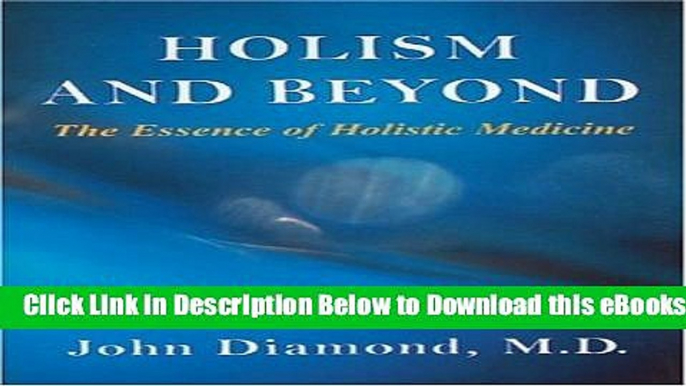 [Reads] Holism and Beyond: The Essence of Holistic Medicine (Diamonds for the Mind Series) Free