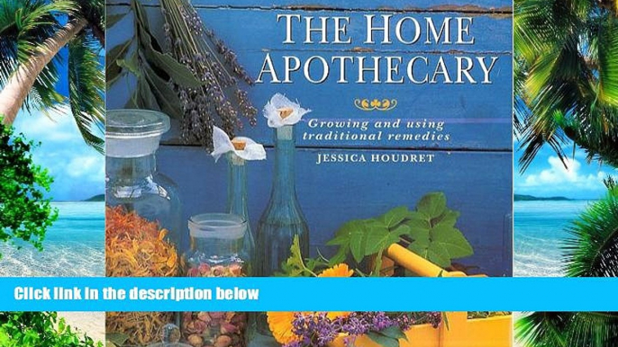 Must Have PDF  The Home Apothecary: Growing and Using Traditional Remedies  Best Seller Books Best