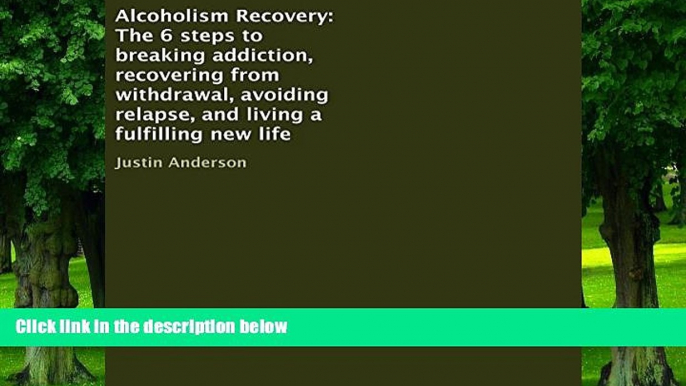 Big Deals  Alcoholism Recovery: The 6 Steps to Breaking Addiction, Recovering from Withdrawal,