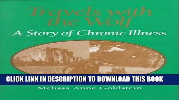 [PDF] TRAVELS WITH THE WOLF: A STORY OF CHRONIC ILLNESS (WOMEN   HEALTH C S PERSPECTIVE) Full Online