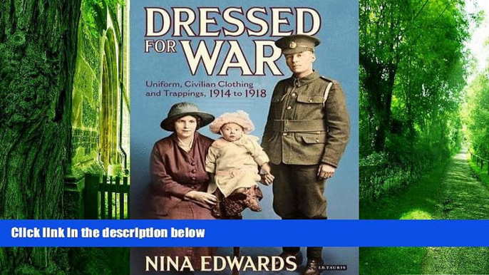 Big Deals  Dressed for War: Uniform, Civilian Clothing    Trappings, 1914 to 1918  Free Full Read