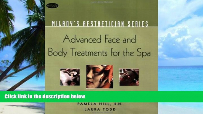 Big Deals  Milady s Aesthetician Series: Advanced Face and Body Treatments for the Spa  Free Full