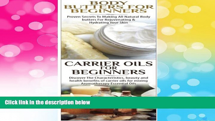 READ FREE FULL  Body Butters For Beginners   Carrier Oils for Beginners (Essential Oils Box Set)