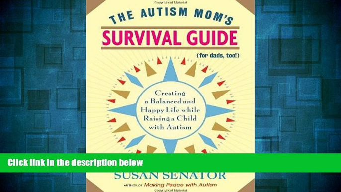 Must Have  The Autism Mom s Survival Guide (for Dads, too!): Creating a Balanced and Happy Life