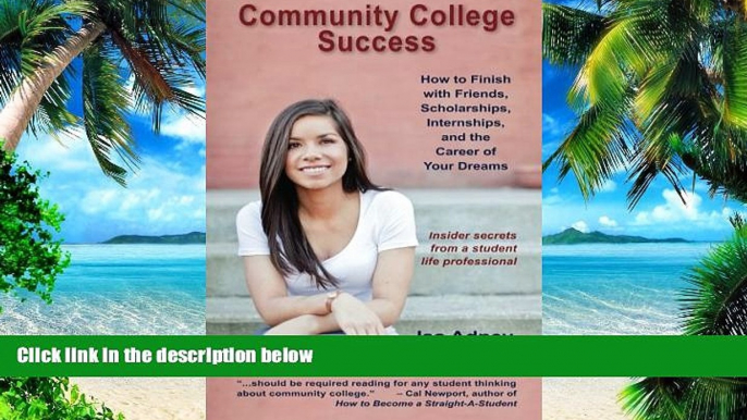 Big Deals  Community College Success: How to Finish with Friends, Scholarships, Internships, and