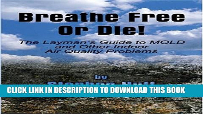 [PDF] Breathe Free Or Die: The Layman s Guide to MOLD and other Indoor Air Quality Problems