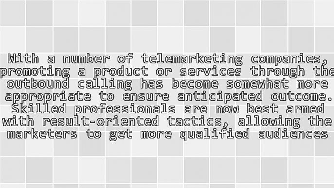 Outbound Calling: A Result-Oriented Method to Reach Out to Potential Audiences