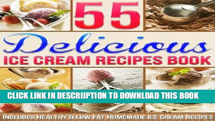 [PDF] 55 Delicious Ice Cream Recipes Book: Includes Healthy   Low Fat Homemade Ice Cream Recipes