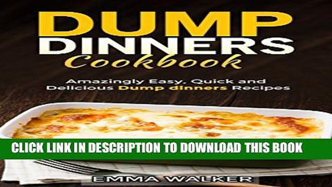 New Book Dump Dinners cookbook: Amazingly Easy, Quick and Delicious Dump dinners Recipes (Dump