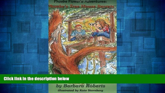 Must Have  Phoebe s Tree House Secrets (Pheobe Flower s Adventure)  READ Ebook Full Ebook Free