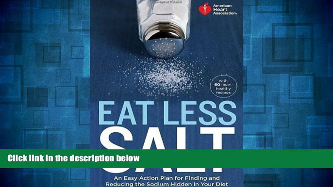 Must Have  American Heart Association Eat Less Salt: An Easy Action Plan for Finding and Reducing