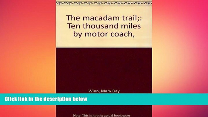 READ book  The macadam trail;: Ten thousand miles by motor coach,  FREE BOOOK ONLINE