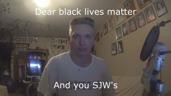 Dear Black lives matter and you SJWs #blacklivesmatter #blm #SJW