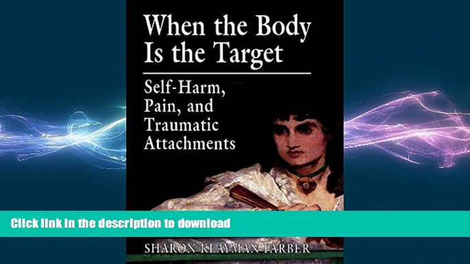 FAVORITE BOOK  When the Body Is the Target: Self-Harm, Pain, and Traumatic Attachments  BOOK