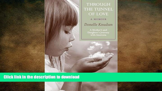 READ BOOK  Through the Tunnel of Love - a memoir: A mother s and daughter s journey with anorexia