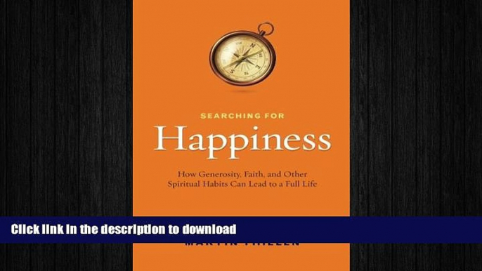 READ BOOK  Searching for Happiness: How Generosity, Faith, and Other Spiritual Habits Can Lead to