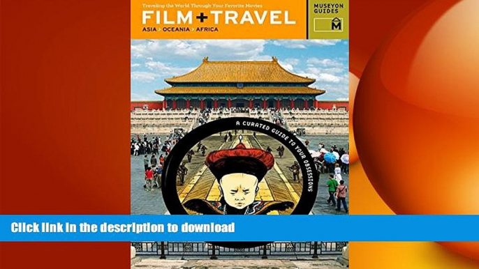 READ THE NEW BOOK Film + Travel Asia, Oceania, Africa: Traveling the World Through Your Favorite