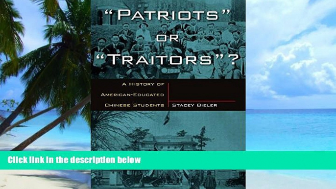 Big Deals  Patriots or Traitors: A History of American Educated Chinese Students  Free Full Read