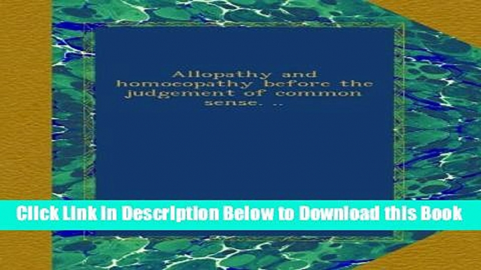 [Reads] Allopathy and homoeopathy before the judgement of common sense. .. Free Books