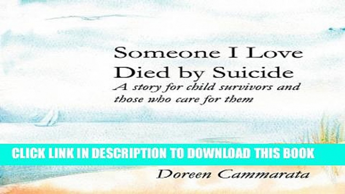 [PDF] Someone I Love Died by Suicide: A Story for Child Survivors and Those Who Care for Them Full