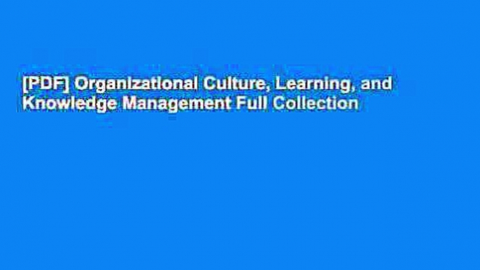 [PDF] Organizational Culture, Learning, and Knowledge Management Full Collection