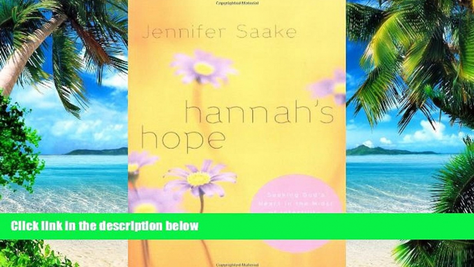 Must Have PDF  Hannah s Hope: Seeking God s Heart in the Midst of Infertility, Miscarriage, and