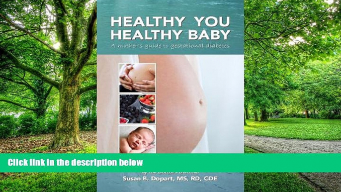 Big Deals  Healthy You, Healthy Baby: A Mother s Guide to Gestational Diabetes by the Doctor s