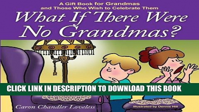 New Book What if There Were No Grandmas?: A Gift Book for Grandmas and Those Who Wish to Celebrate