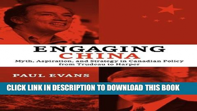 [PDF] Engaging China: Myth, Aspiration, and Strategy in Canadian Policy from Trudeau to Harper