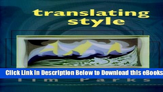 [Reads] Translating Style: The English Modernists and Their Italian Translations Free Books