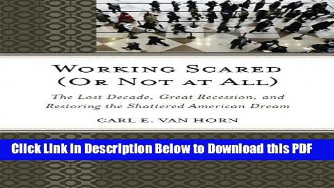 [Read] Working Scared (Or Not at All): The Lost Decade, Great Recession, and Restoring the